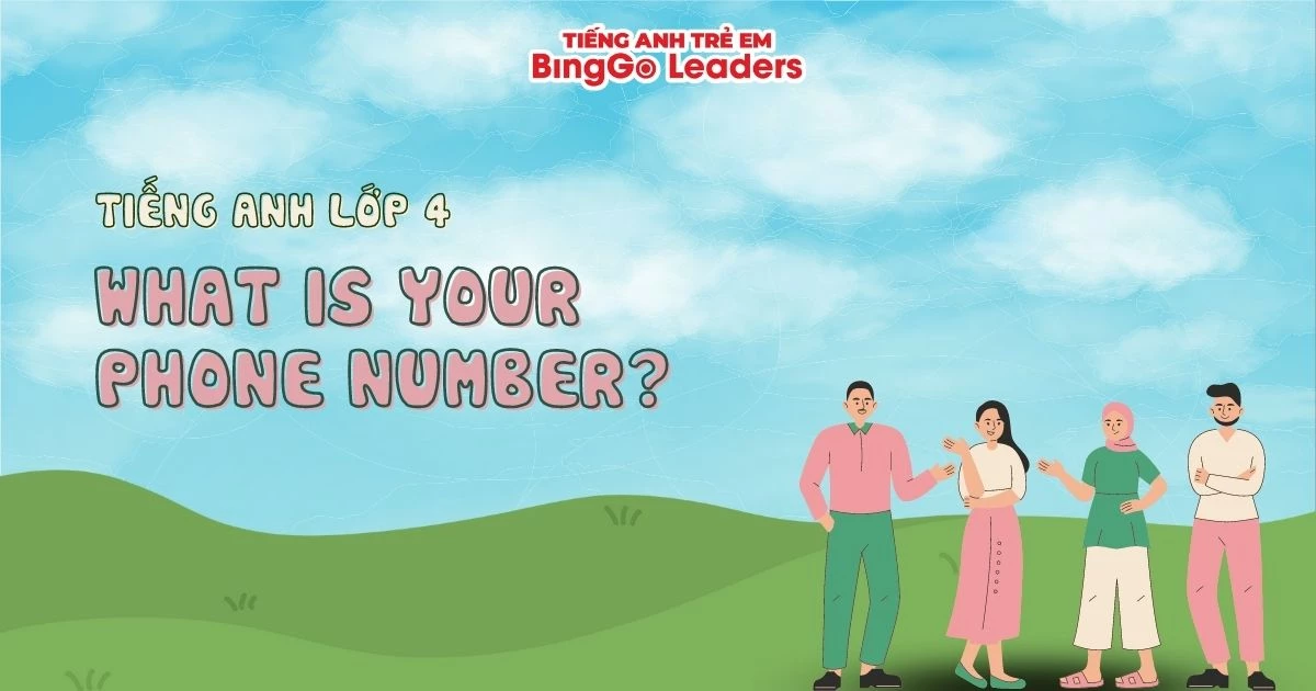 ÔN TẬP "WHAT IS YOR PHONE NUMBER?" - TIẾNG ANH LỚP 4