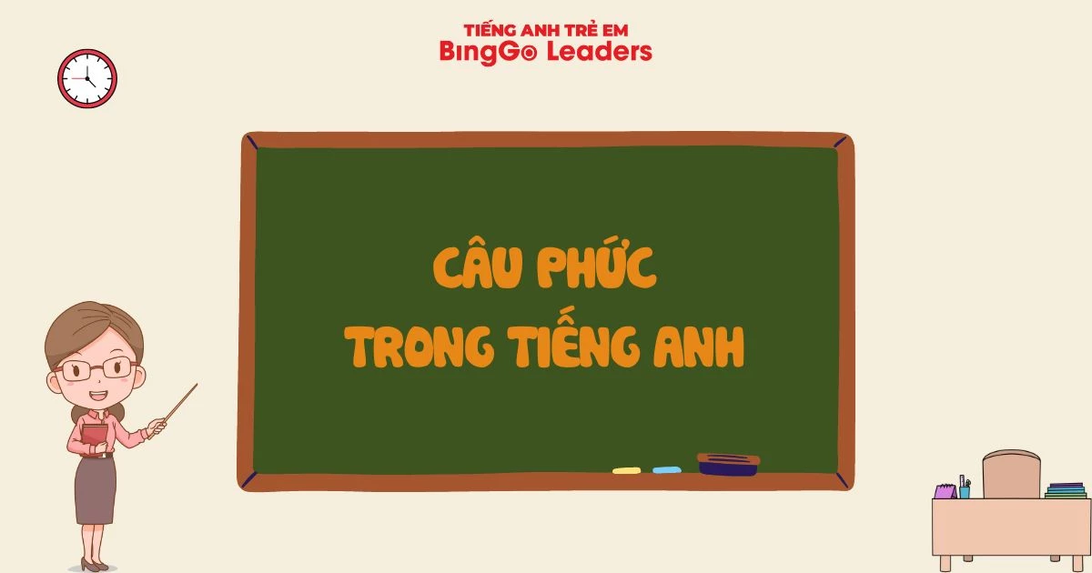 NẮM VỮNG CÂU PHỨC TRONG TIẾNG ANH - CẤU TRÚC KÈM BÀI TẬP