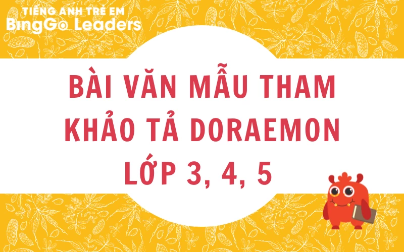 20+ BÀI VĂN TẢ DORAEMON - NHÂN VẬT HOẠT HÌNH MÀ EM YÊU THÍCH NHẤT