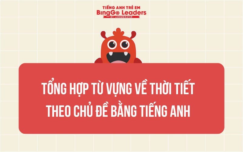 TỔNG HỢP TỪ VỰNG VỀ THỜI TIẾT THEO CHỦ ĐỀ BẰNG TIẾNG ANH