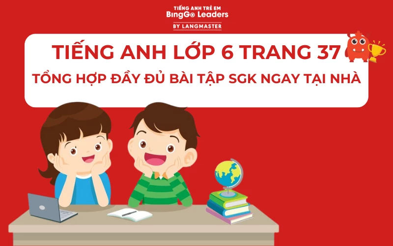 GIẢI BÀI TẬP TIẾNG ANH LỚP 6 TRANG 37 GLOBAL SUCCESS