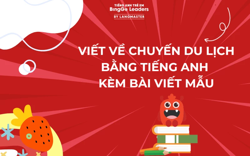 VIẾT VỀ CHUYẾN DU LỊCH BẰNG TIẾNG ANH KÈM BÀI VIẾT MẪU
