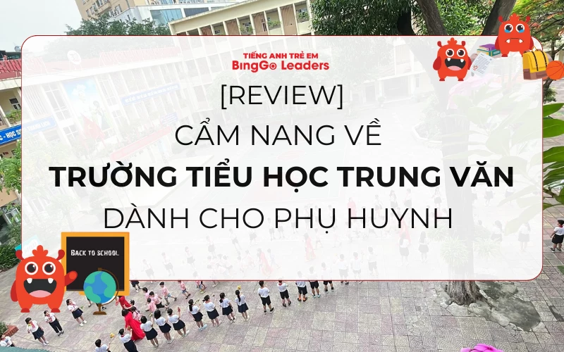 [REVIEW] CẨM NANG VỀ TRƯỜNG TIỂU HỌC TRUNG VĂN DÀNH CHO PHỤ HUYNH