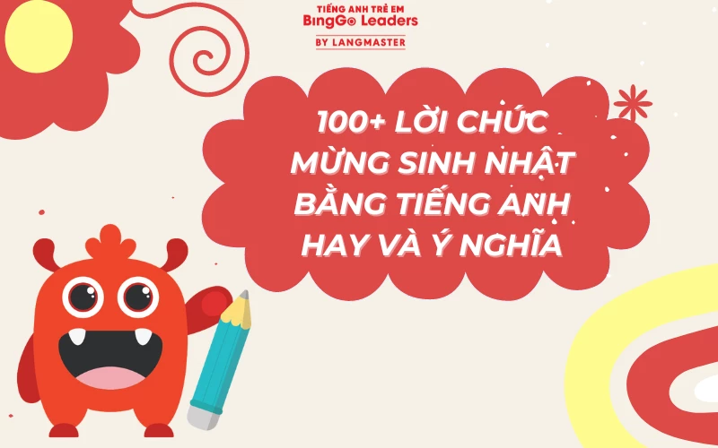 100+ LỜI CHÚC SINH NHẬT BẰNG TIẾNG ANH HAY VÀ Ý NGHĨA NHẤT