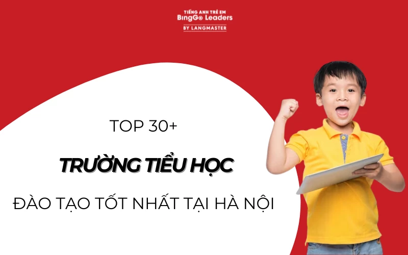 TOP 30+ TRƯỜNG TIỂU HỌC ĐÀO TẠO TỐT NHẤT TẠI HÀ NỘI 