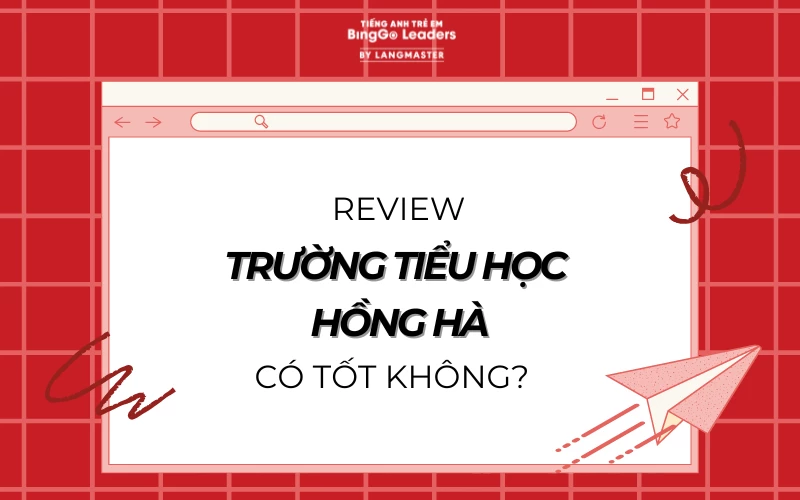 REVIEW TRƯỜNG TIỂU HỌC HỒNG HÀ CÓ TỐT KHÔNG?