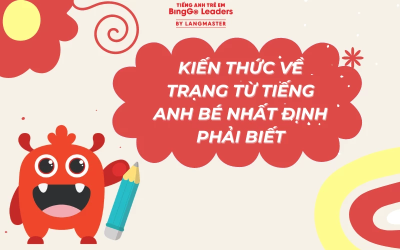 KIẾN THỨC VỀ TRẠNG TỪ TIẾNG ANH BÉ NHẤT ĐỊNH PHẢI BIẾT