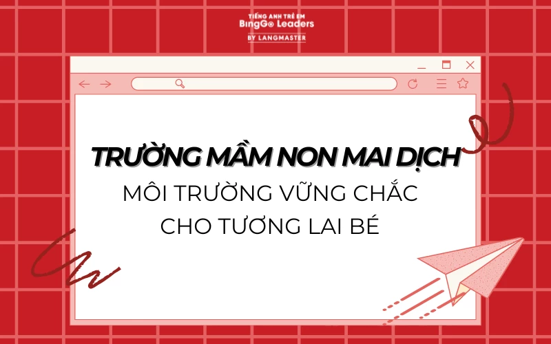 TRƯỜNG MẦM NON MAI DỊCH: MÔI TRƯỜNG VỮNG CHẮC CHO TƯƠNG LAI BÉ