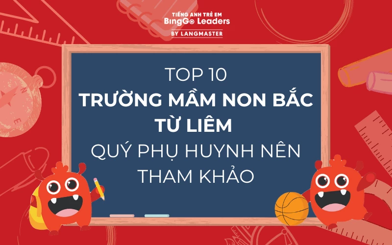 TOP 10 TRƯỜNG MẦM NON BẮC TỪ LIÊM QUÝ PHỤ HUYNH NÊN THAM KHẢO