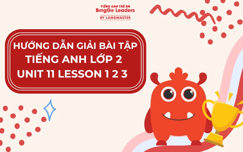 HƯỚNG DẪN GIẢI BÀI TẬP TIẾNG ANH LỚP 2 UNIT 11 LESSON 1 2 3 