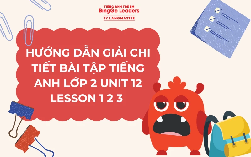 HƯỚNG DẪN GIẢI BÀI TẬP TIẾNG ANH LỚP 2 UNIT 12 LESSON 1 2 3