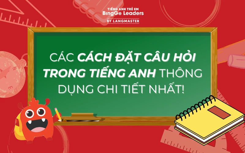 CÁC CÁCH ĐẶT CÂU HỎI TRONG TIẾNG ANH ĐƠN GIẢN