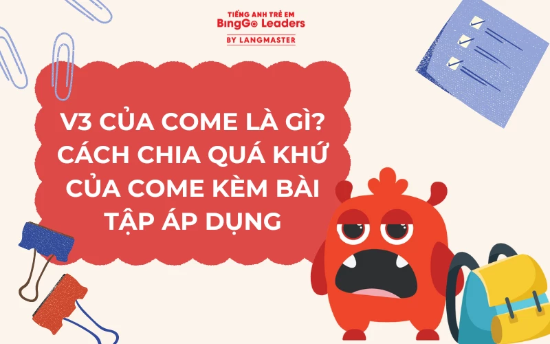 V3 CỦA COME LÀ GÌ? CÁCH CHIA QUÁ KHỨ CỦA COME KÈM BÀI TẬP ÁP DỤNG