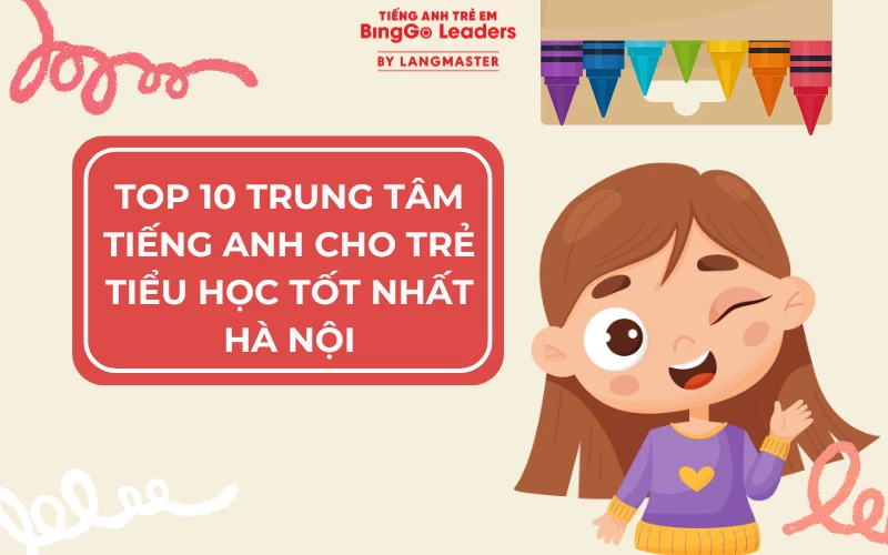 TOP 10 TRUNG TÂM TIẾNG ANH CHO TRẺ TIỂU HỌC TỐT NHẤT HÀ NỘI