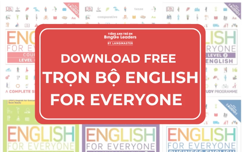 DOWNLOAD TRỌN BỘ SÁCH ENGLISH FOR EVERYONE DÀNH CHO MỌI ĐỐI TƯỢNG