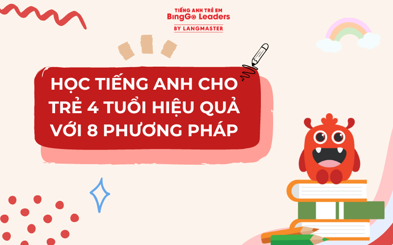 CÁCH HỌC TIẾNG ANH CHO TRẺ 4 TUỔI HIỆU QUẢ VỚI 8 PHƯƠNG PHÁP