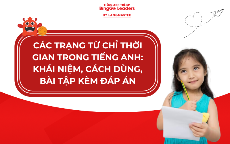 TRẠNG TỪ CHỈ THỜI GIAN TRONG TIẾNG ANH: CÁCH DÙNG, BÀI TẬP KÈM ĐÁP ÁN