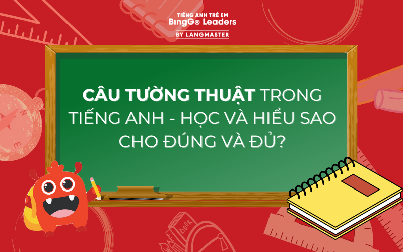 CÂU TƯỜNG THUẬT TRONG TIẾNG ANH - LÝ THUYẾT VÀ BÀI TẬP