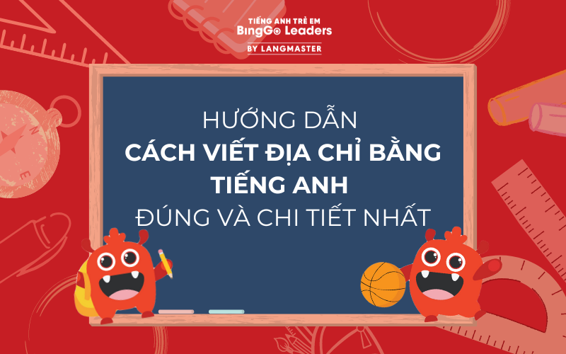HƯỚNG DẪN CÁCH VIẾT ĐỊA CHỈ BẰNG TIẾNG ANH ĐÚNG VÀ CHI TIẾT NHẤT