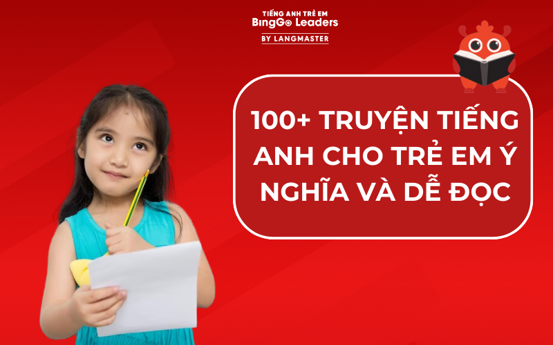 100+ TRUYỆN TIẾNG ANH CHO TRẺ EM Ý NGHĨA VÀ DỄ ĐỌC