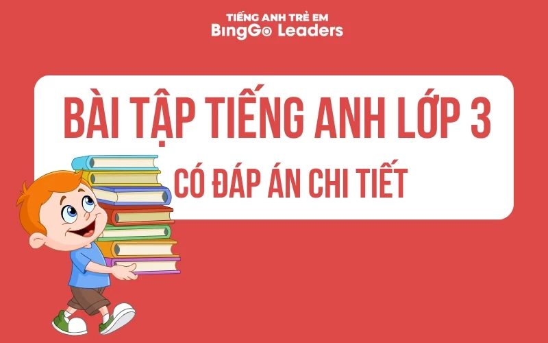 BÀI TẬP TIẾNG ANH LỚP 3 - CÓ ĐÁP ÁN CHI TIẾT