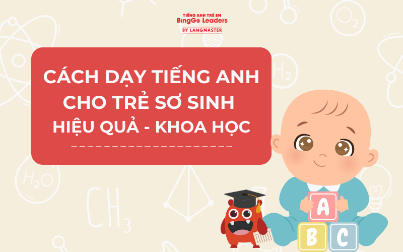 CÁCH DẠY TIẾNG ANH CHO TRẺ SƠ SINH HIỆU QUẢ - KHOA HỌC
