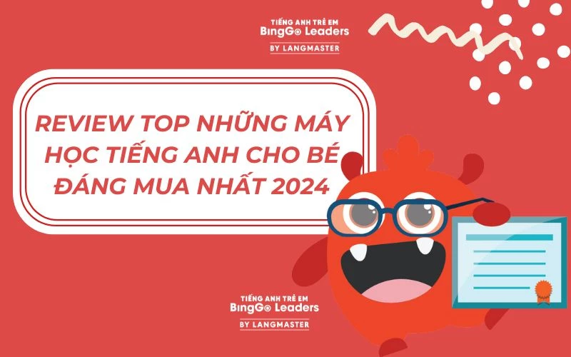 REVIEW TOP NHỮNG MÁY HỌC TIẾNG ANH CHO BÉ ĐÁNG MUA NHẤT 2024