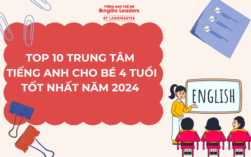 TOP 10 TRUNG TÂM TIẾNG ANH CHO BÉ 4 TUỔI TỐT NHẤT NĂM 2024