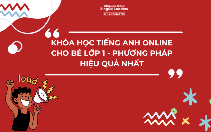 HỌC TIẾNG ANH ONLINE CHO BÉ LỚP 1: CÁC PHẦN MỀM VÀ KHÓA HỌC HIỆU QUẢ