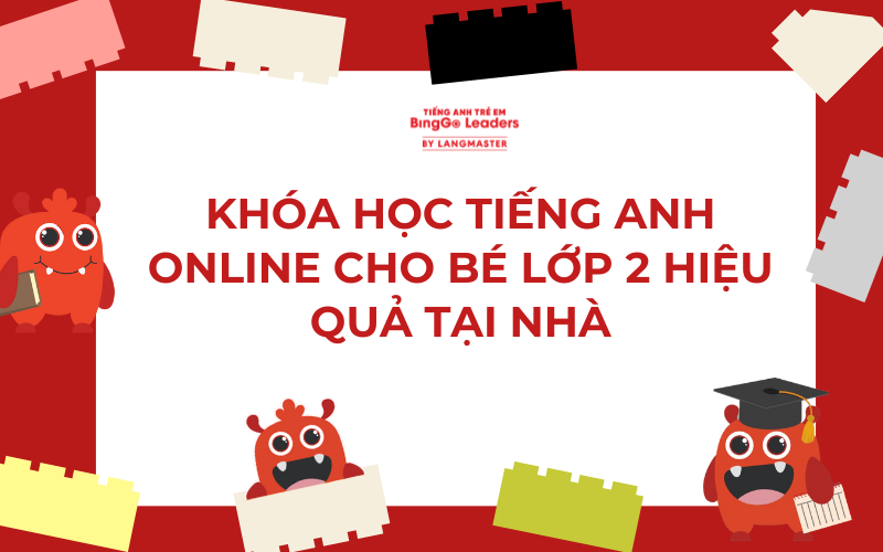 KHÓA HỌC TIẾNG ANH ONLINE CHO BÉ LỚP 2 HIỆU QUẢ TẠI NHÀ