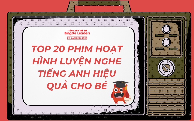 TOP 20 PHIM HOẠT HÌNH LUYỆN NGHE TIẾNG ANH HIỆU QUẢ