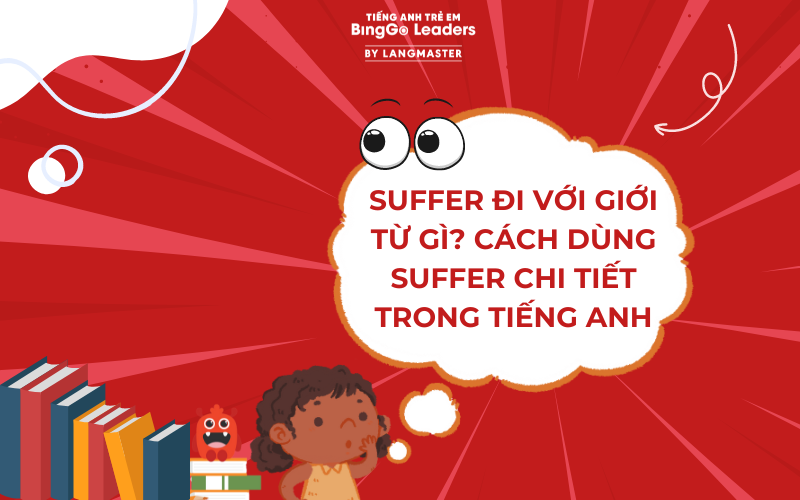 SUFFER ĐI VỚI GIỚI TỪ GÌ? CÁCH DÙNG SUFFER CHI TIẾT TRONG TIẾNG ANH