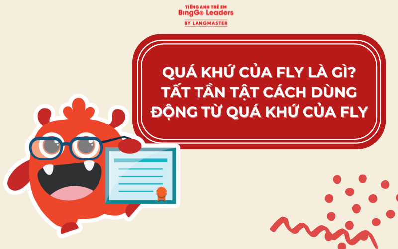 QUÁ KHỨ CỦA FLY LÀ GÌ? TẤT TẦN TẬT CÁCH DÙNG ĐỘNG TỪ QUÁ KHỨ CỦA FLY