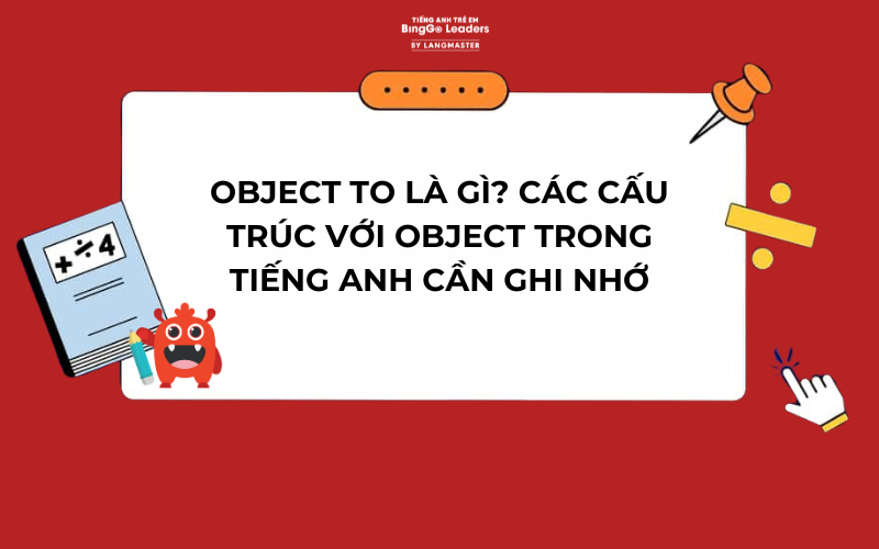 OBJECT TO LÀ GÌ? CÁC CẤU TRÚC VỚI OBJECT TRONG TIẾNG ANH CẦN GHI NHỚ