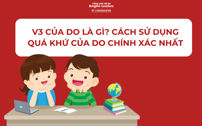 V3 CỦA DO LÀ GÌ? CÁCH SỬ DỤNG QUÁ KHỨ CỦA DO CHÍNH XÁC NHẤT