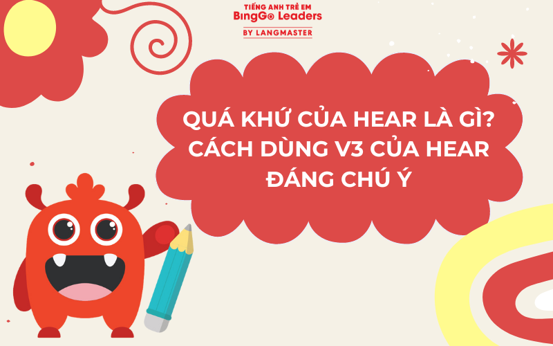 QUÁ KHỨ CỦA HEAR LÀ GÌ? CÁCH DÙNG V3 CỦA HEAR ĐÁNG CHÚ Ý