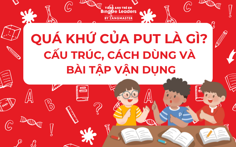 QUÁ KHỨ CỦA PUT LÀ GÌ? CẤU TRÚC, CÁCH DÙNG VÀ BÀI TẬP