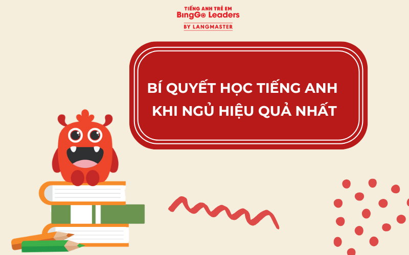 BÍ QUYẾT HỌC TIẾNG ANH KHI NGỦ HIỆU QUẢ NHẤT