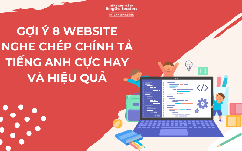 GỢI Ý 8 WEBSITE NGHE CHÉP CHÍNH TẢ TIẾNG ANH CỰC HAY VÀ HIỆU QUẢ