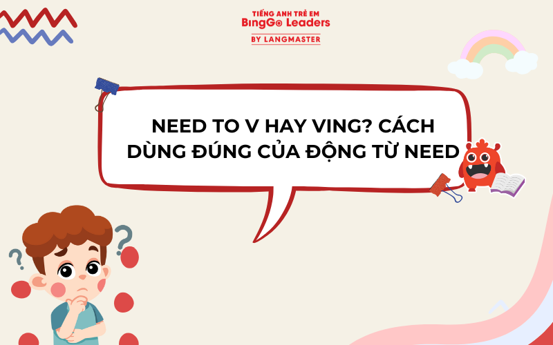 NEED TO V HAY VING? CÁCH DÙNG ĐÚNG CỦA ĐỘNG TỪ NEED