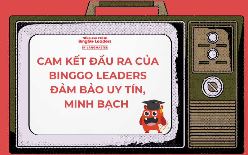 CAM KẾT ĐẦU RA CỦA BINGGO LEADERS ĐẢM BẢO UY TÍN, MINH BẠCH 