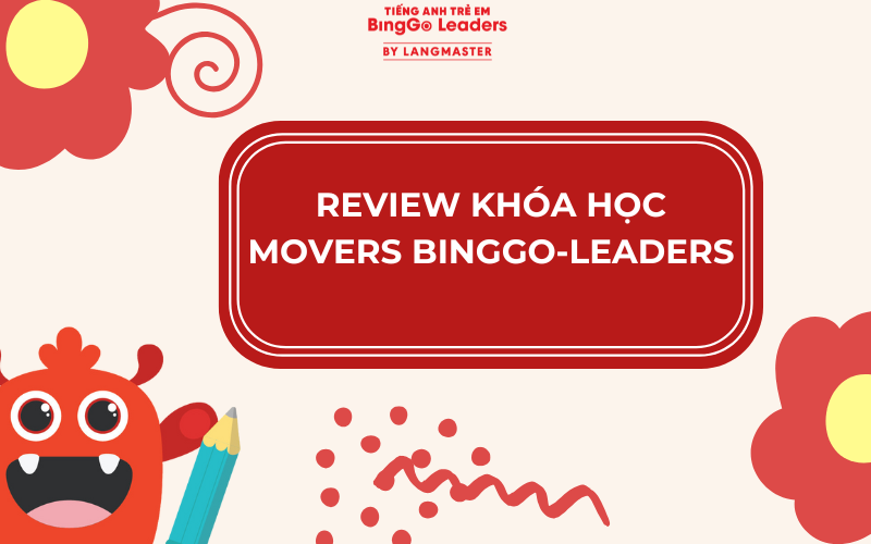 REVIEW KHÓA HỌC MOVERS BINGGO LEADERS CHO BÉ 8-9 TUỔI