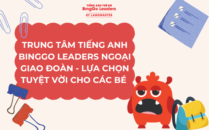 REVIEW TRUNG TÂM TIẾNG ANH BINGGO LEADERS NGOẠI GIAO ĐOÀN