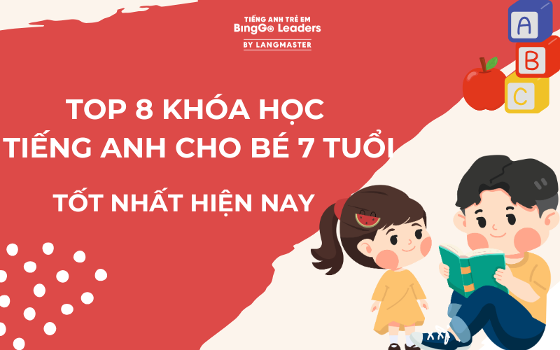 TOP 8 KHÓA HỌC TIẾNG ANH CHO BÉ 7 TUỔI TỐT NHẤT HIỆN NAY