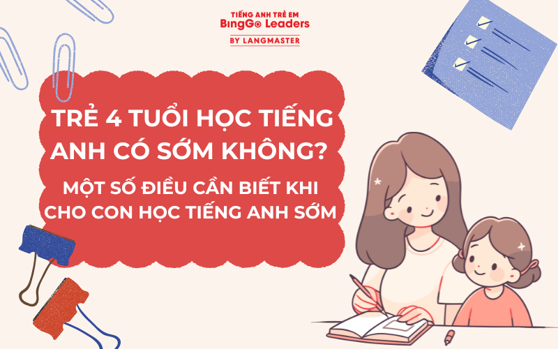TRẺ 4 TUỔI HỌC TIẾNG ANH CÓ SỚM KHÔNG? LƯU Ý KHI CHO CON HỌC TIẾNG ANH SỚM