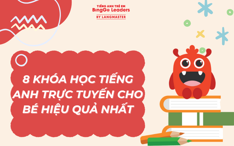 8 KHÓA HỌC TIẾNG ANH TRỰC TUYẾN CHO BÉ HIỆU QUẢ NHẤT