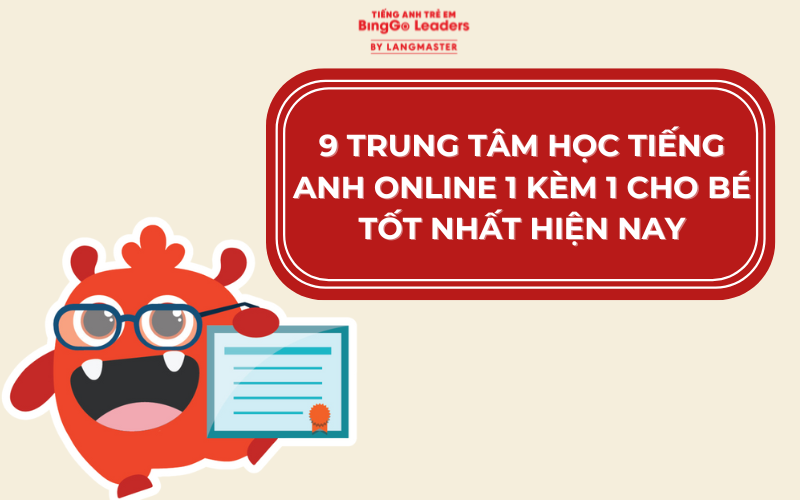 9 TRUNG TÂM HỌC TIẾNG ANH ONLINE 1 KÈM 1 CHO BÉ TỐT NHẤT HIỆN NAY