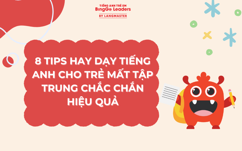 8 TIPS HAY DẠY TIẾNG ANH CHO TRẺ MẤT TẬP TRUNG CHẮC CHẮN HIỆU QUẢ