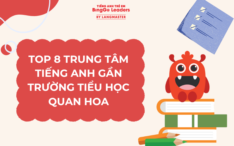 TOP 8 TRUNG TÂM TIẾNG ANH GẦN TRƯỜNG TIỂU HỌC QUAN HOA UY TÍN