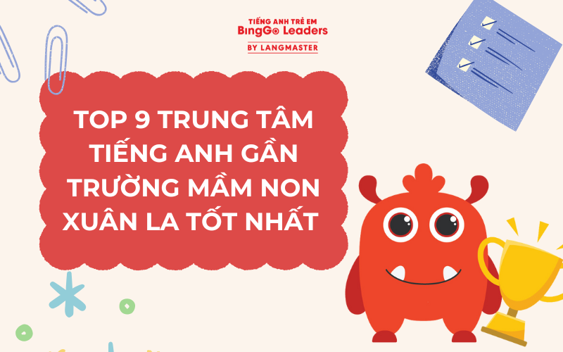 TOP 9 TRUNG TÂM TIẾNG ANH GẦN TRƯỜNG MẦM NON XUÂN LA TỐT NHẤT 